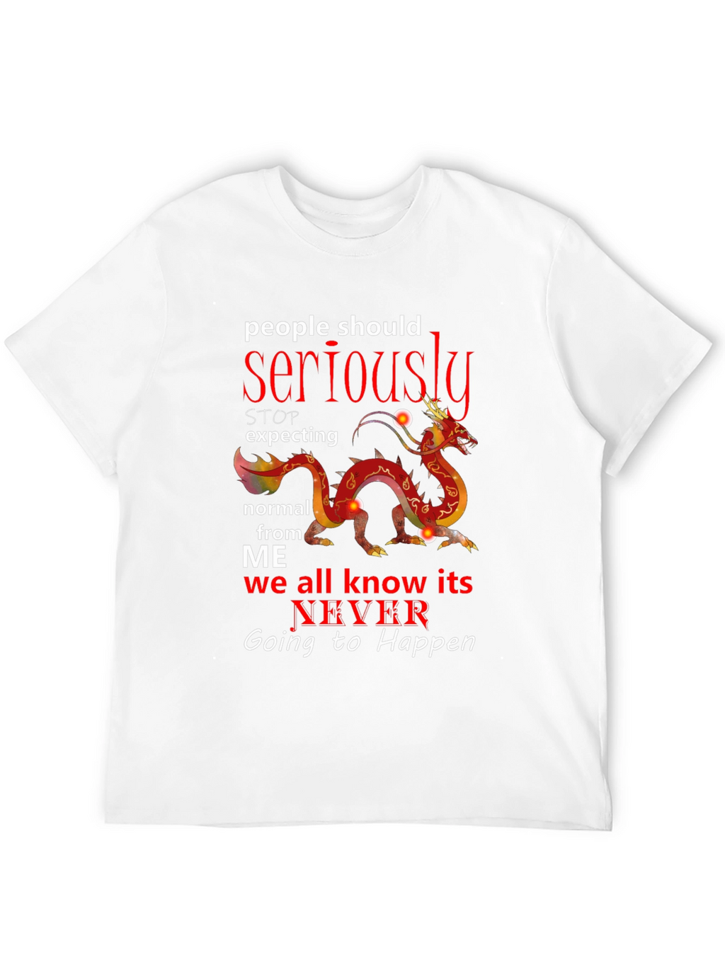 Seriously Dragon T-Shirt - Never Be Normal