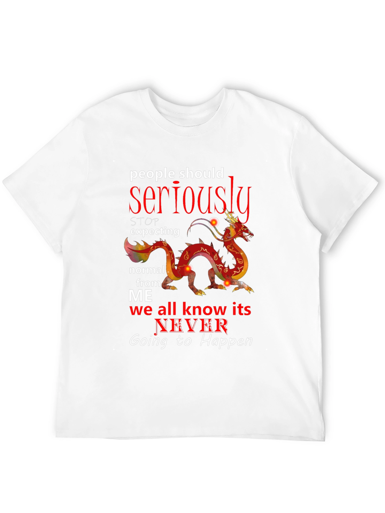 Seriously Dragon T-Shirt - Never Be Normal