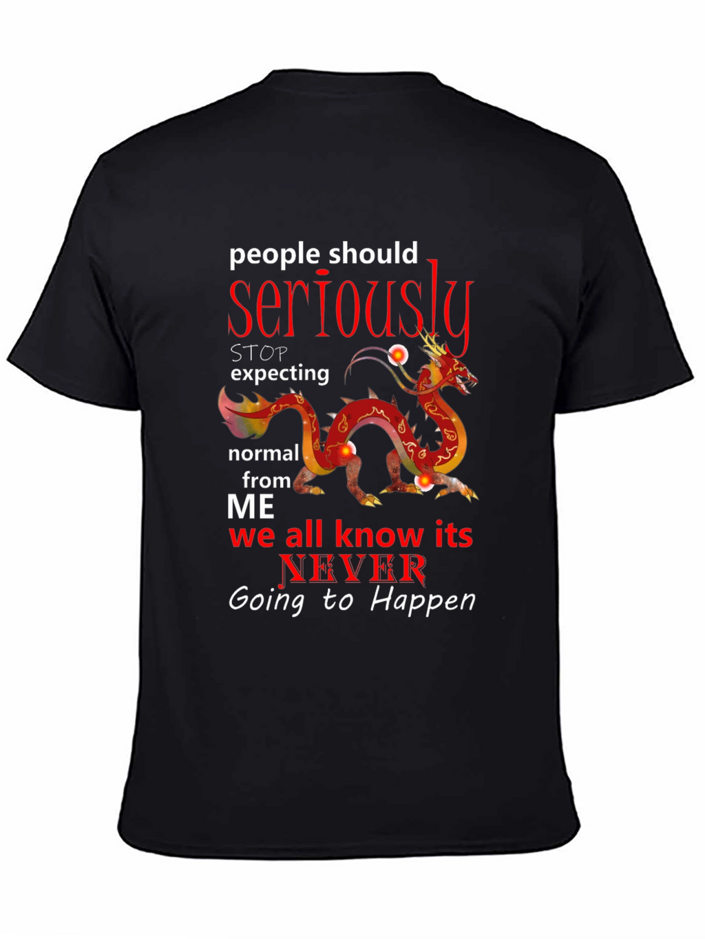Seriously Dragon T-Shirt - Never Be Normal