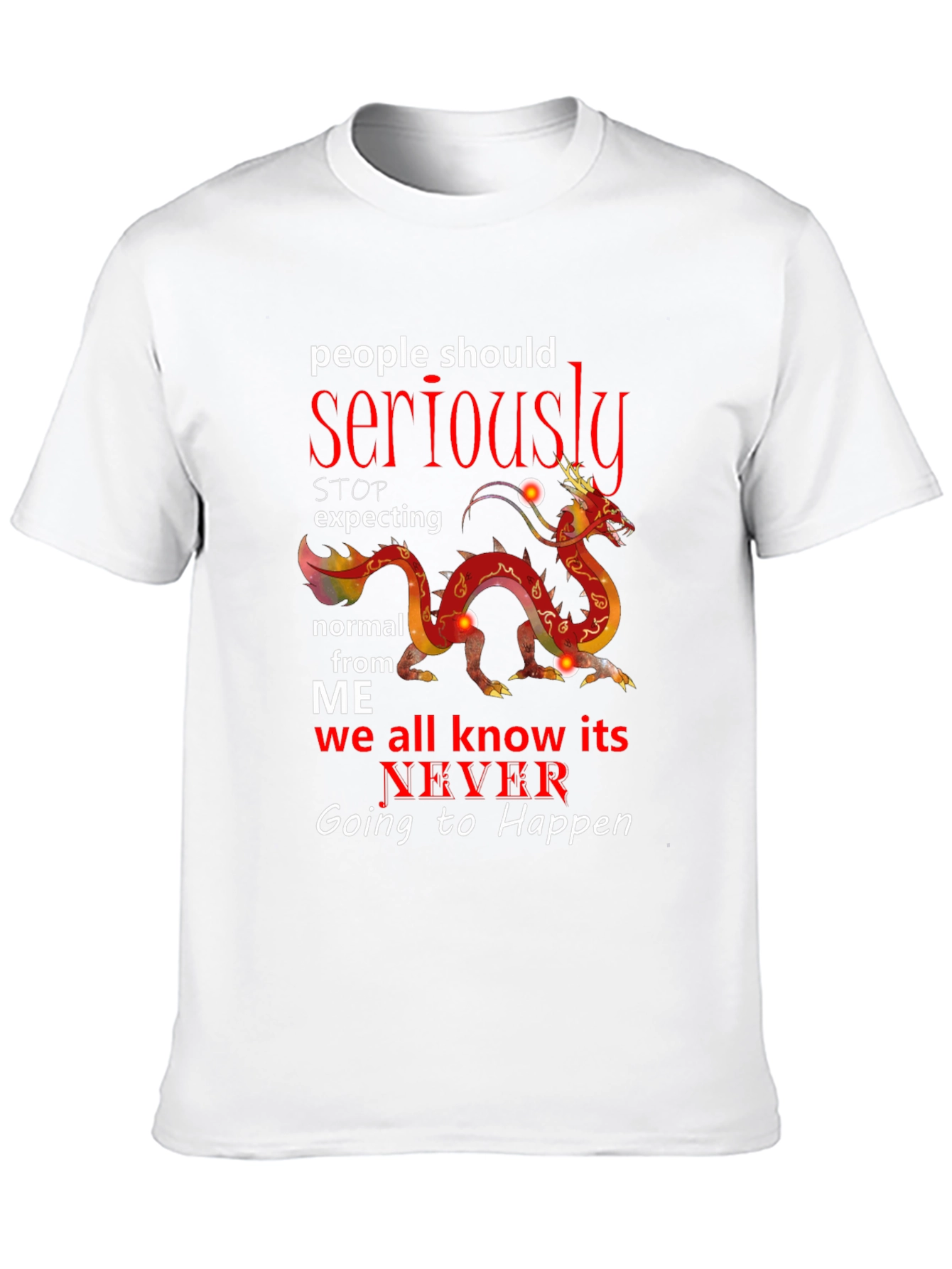 Seriously Dragon T-Shirt - Never Be Normal