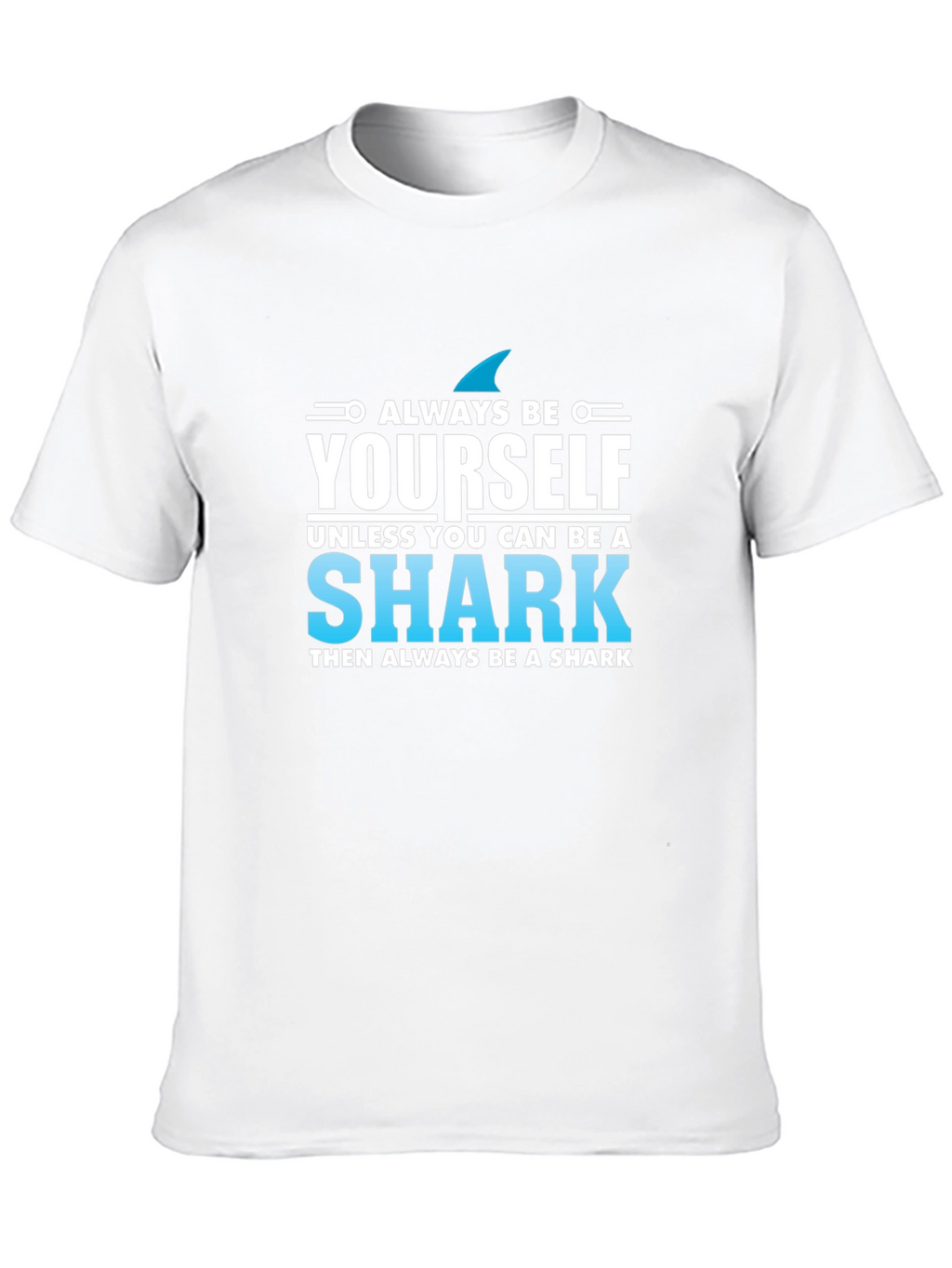 Always Be Yourself Shark T-Shirt - Novelty Graphic Tee