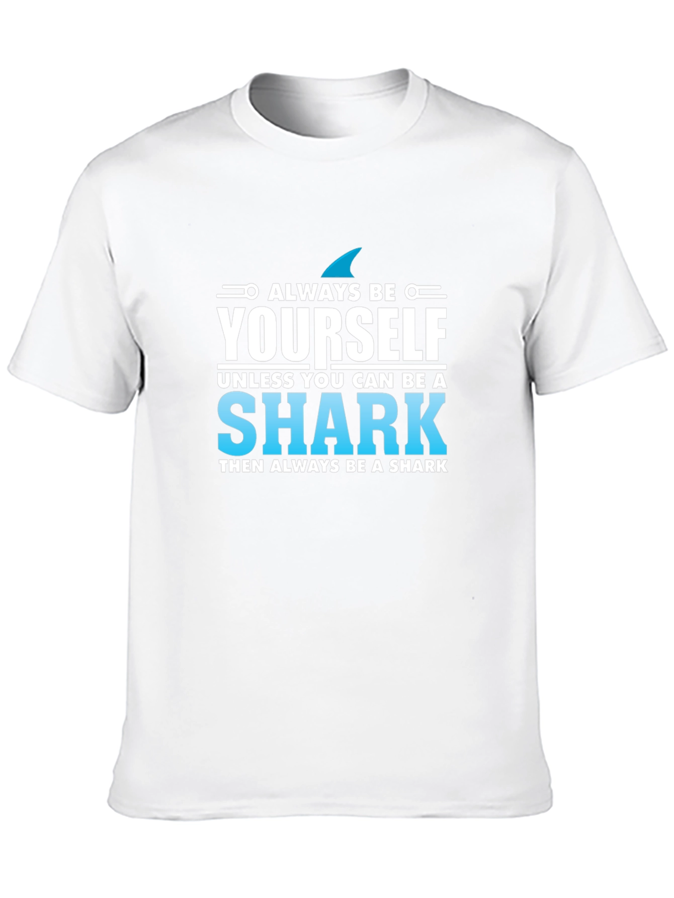 Always Be Yourself Shark T-Shirt - Novelty Graphic Tee
