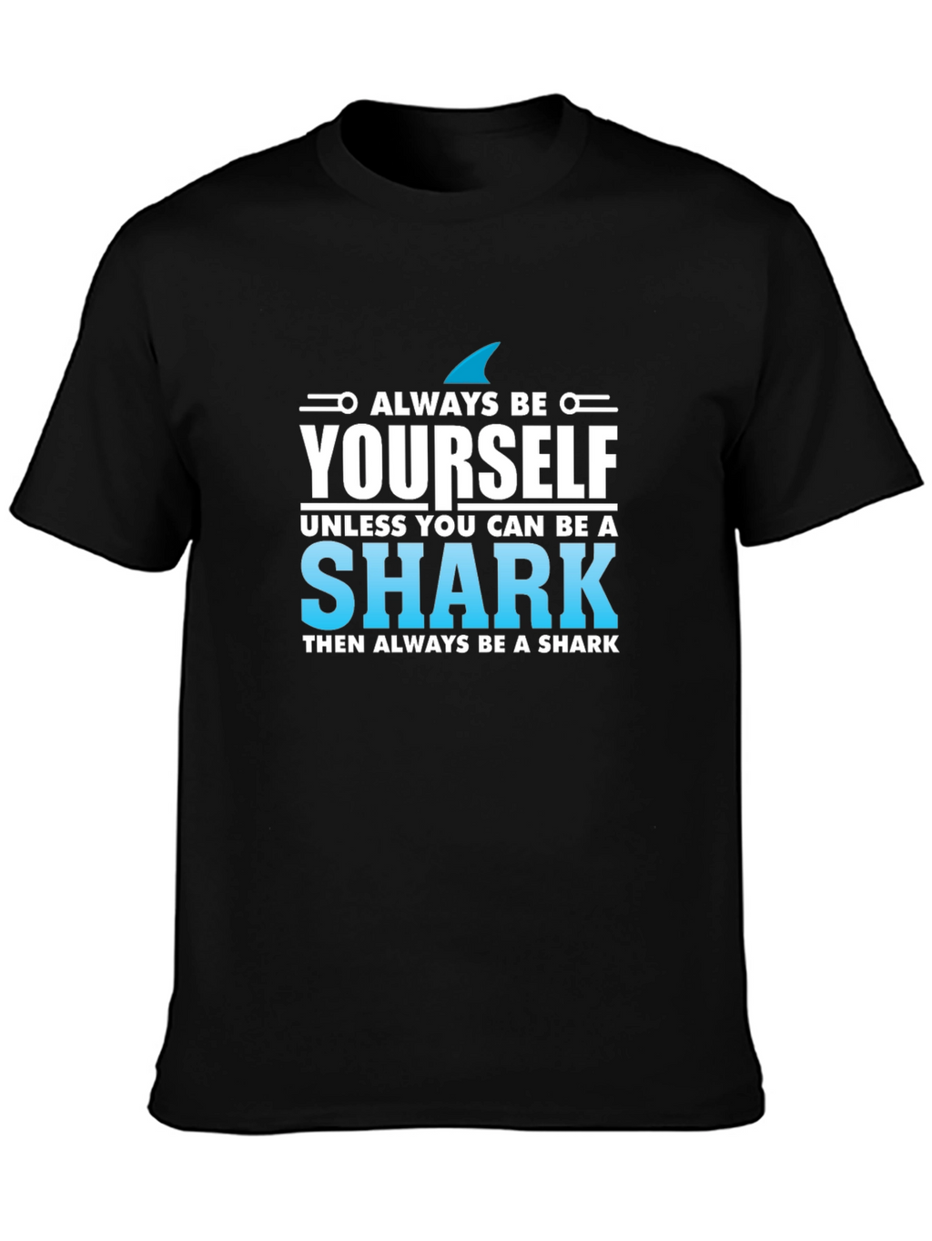 Always Be Yourself Shark T-Shirt - Novelty Graphic Tee