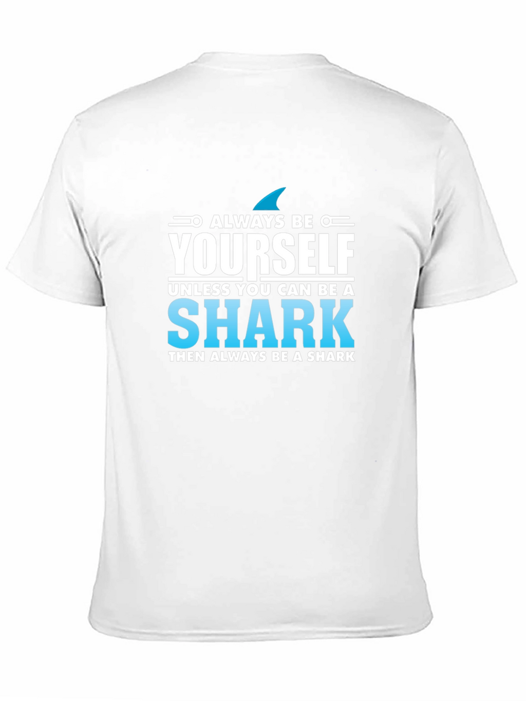 Always Be Yourself Shark T-Shirt - Novelty Graphic Tee