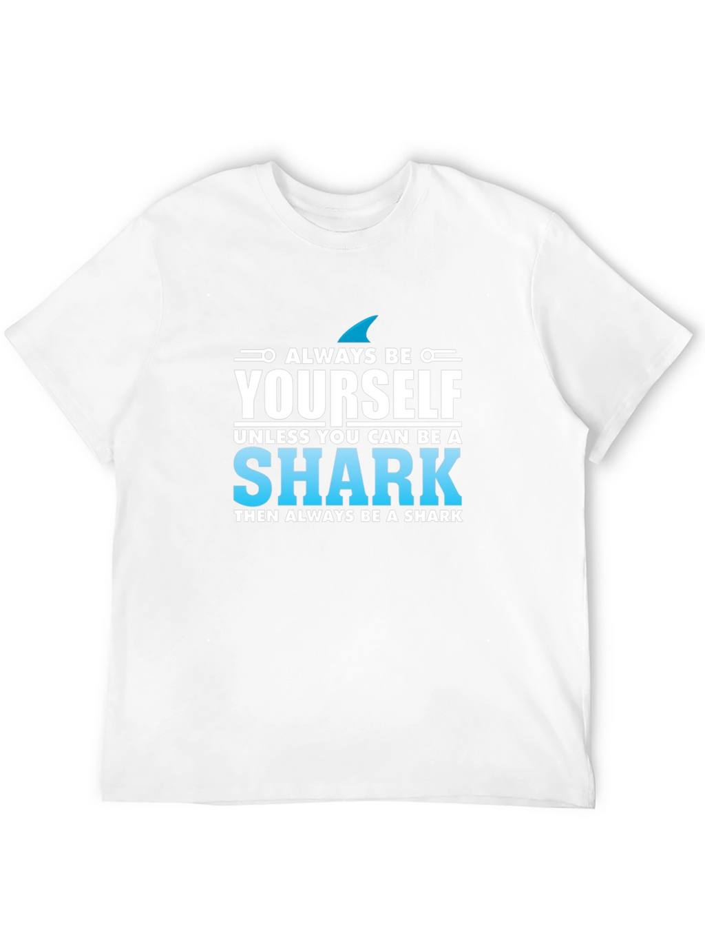 Always Be Yourself Shark T-Shirt - Novelty Graphic Tee