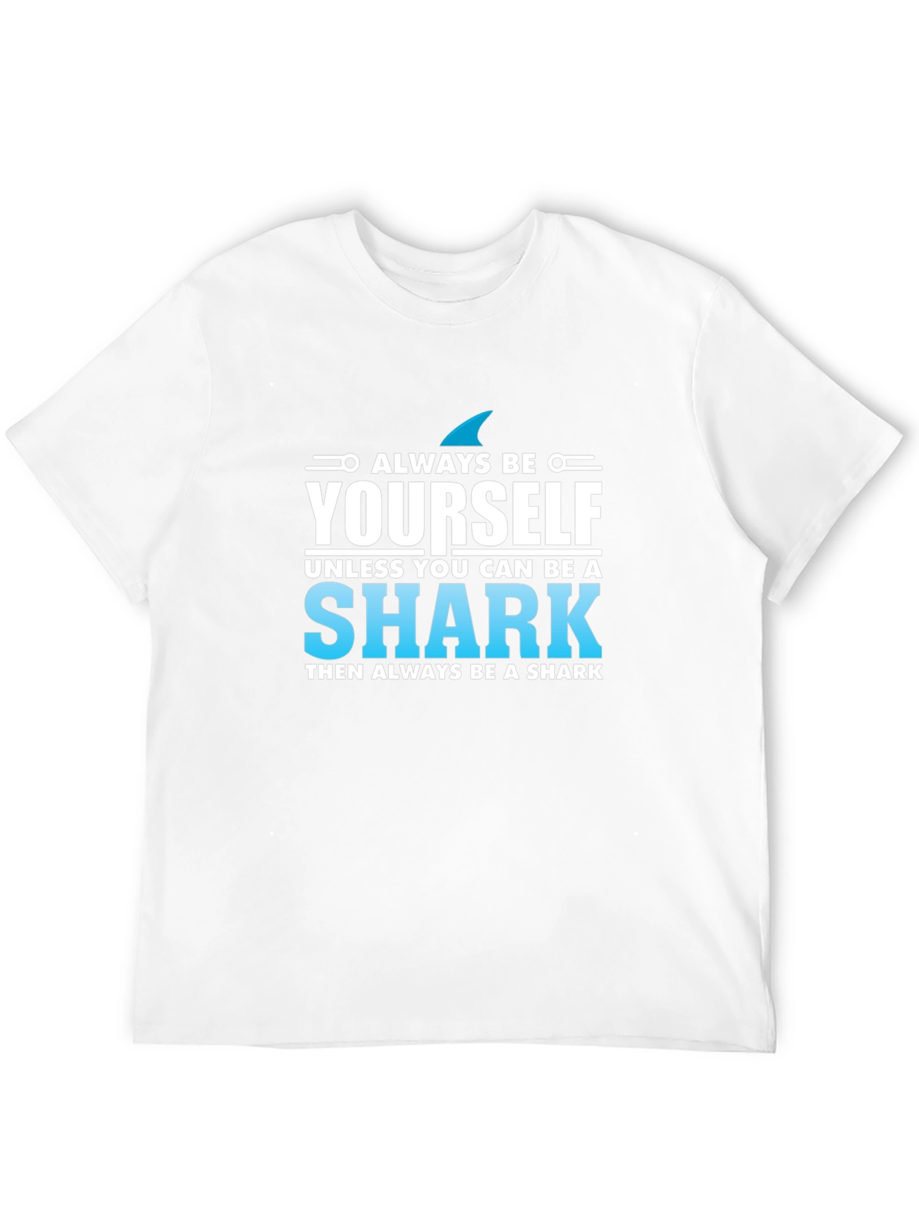 Always Be Yourself Shark T-Shirt - Novelty Graphic Tee
