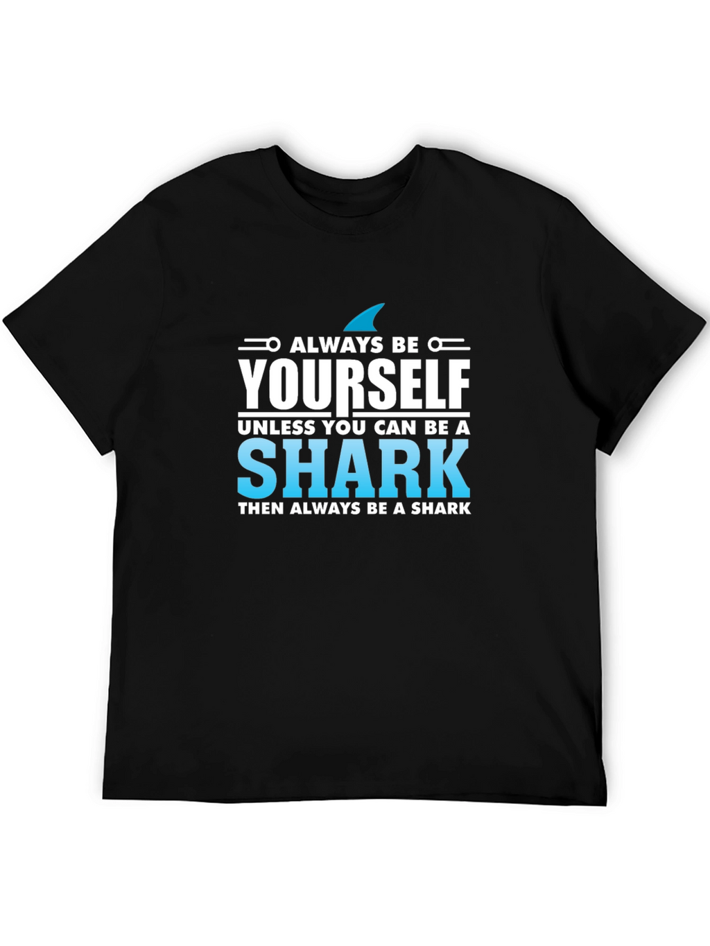 Always Be Yourself Shark T-Shirt - Novelty Graphic Tee