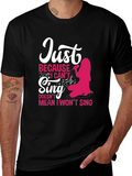 Just Because I Cant Sing Funny T-Shirt
