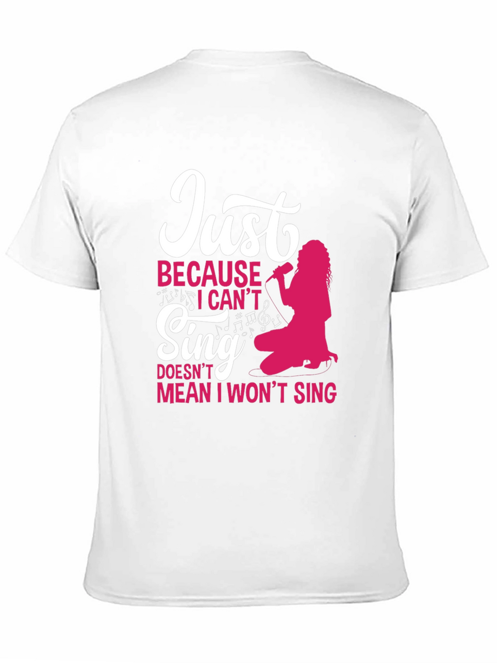 Just Because I Cant Sing Funny T-Shirt