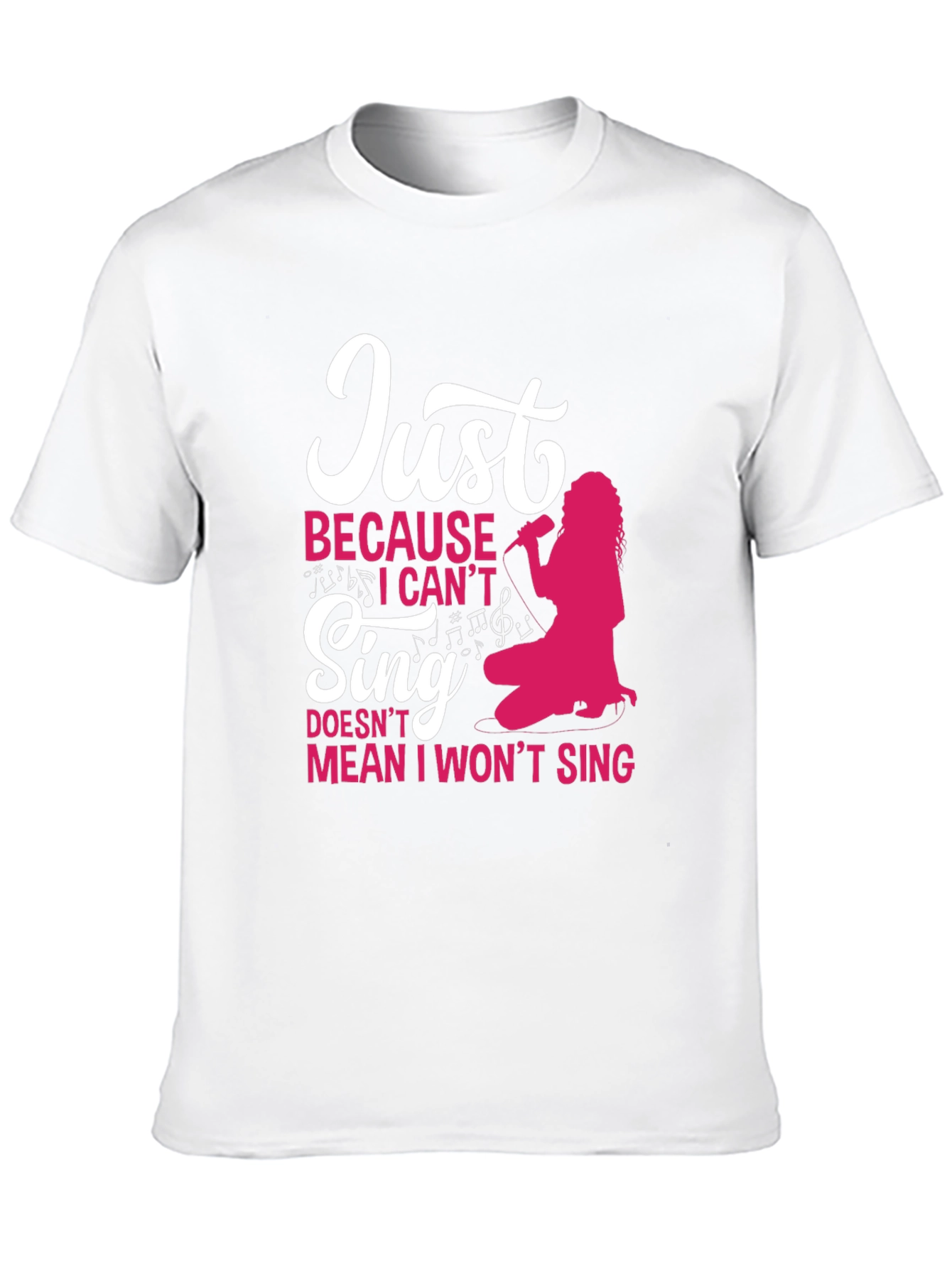 Just Because I Cant Sing Funny T-Shirt
