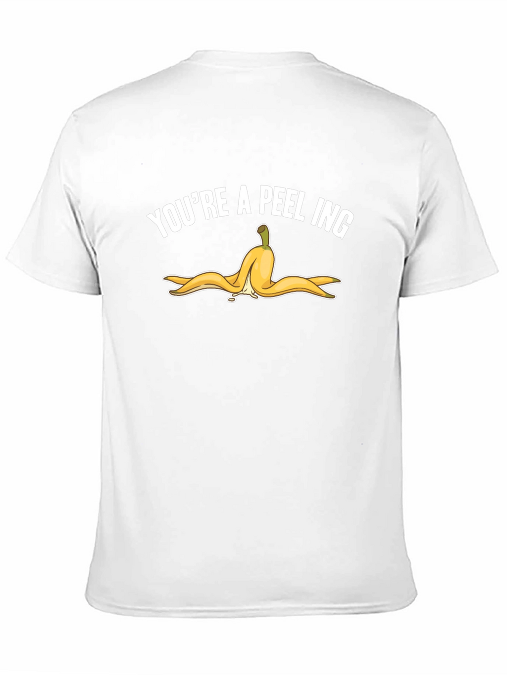 Youre A-Peel-Ing Funny T-Shirt