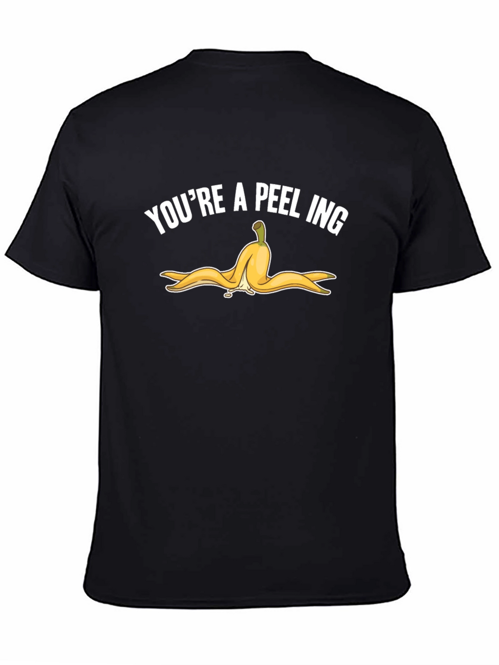 Youre A-Peel-Ing Funny T-Shirt