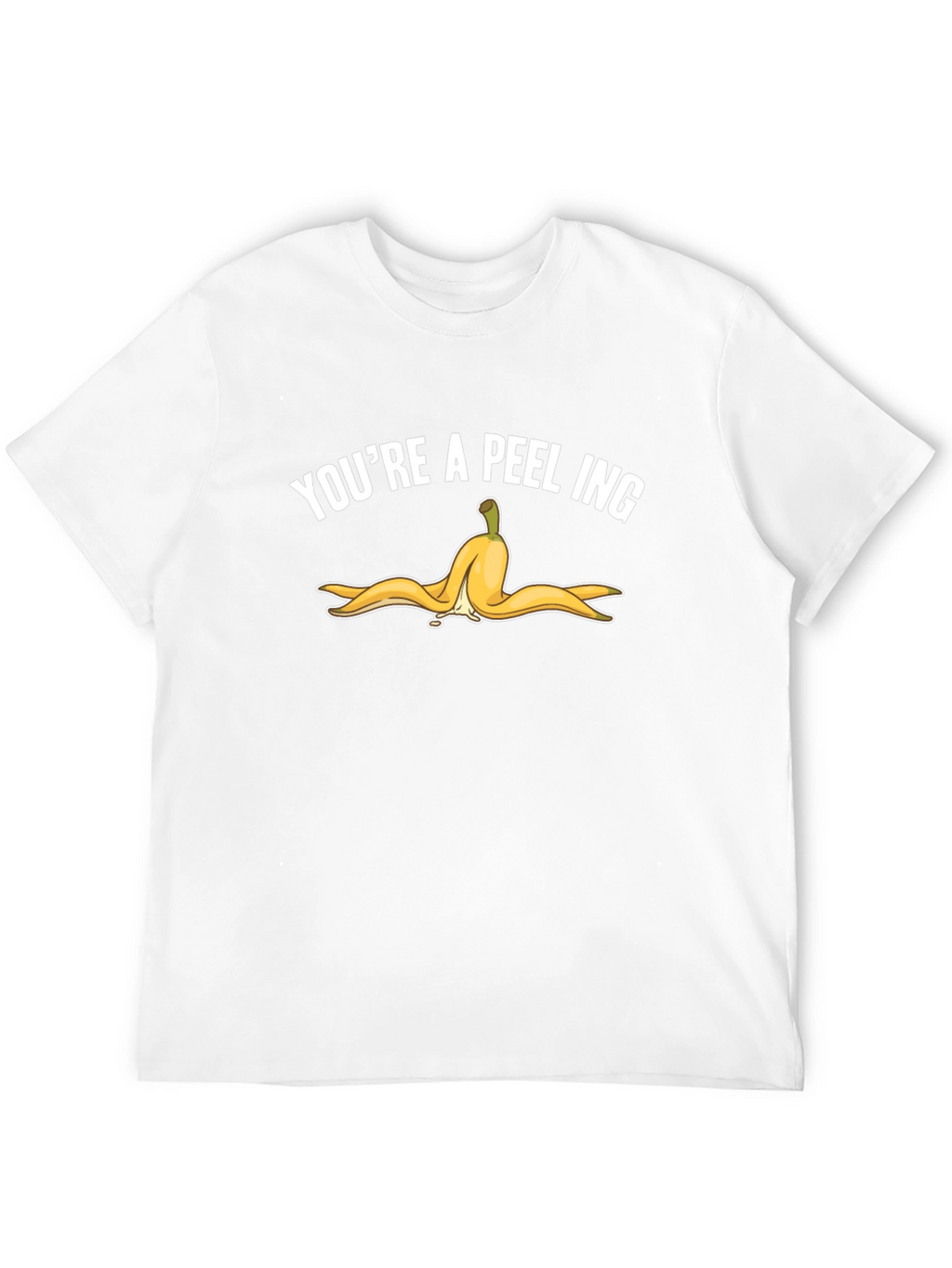 Youre A-Peel-Ing Funny T-Shirt