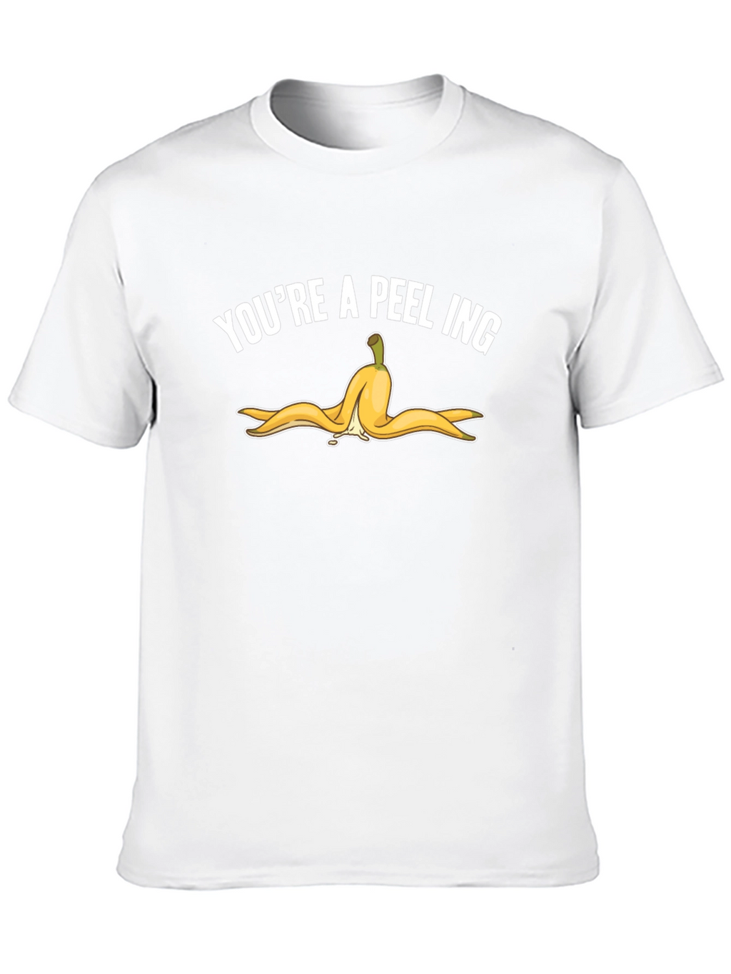 Youre A-Peel-Ing Funny T-Shirt