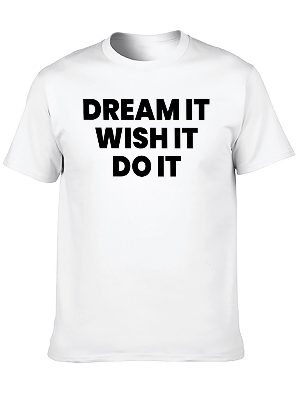 Dream Wish Do It T-Shirt - Motivational Tee