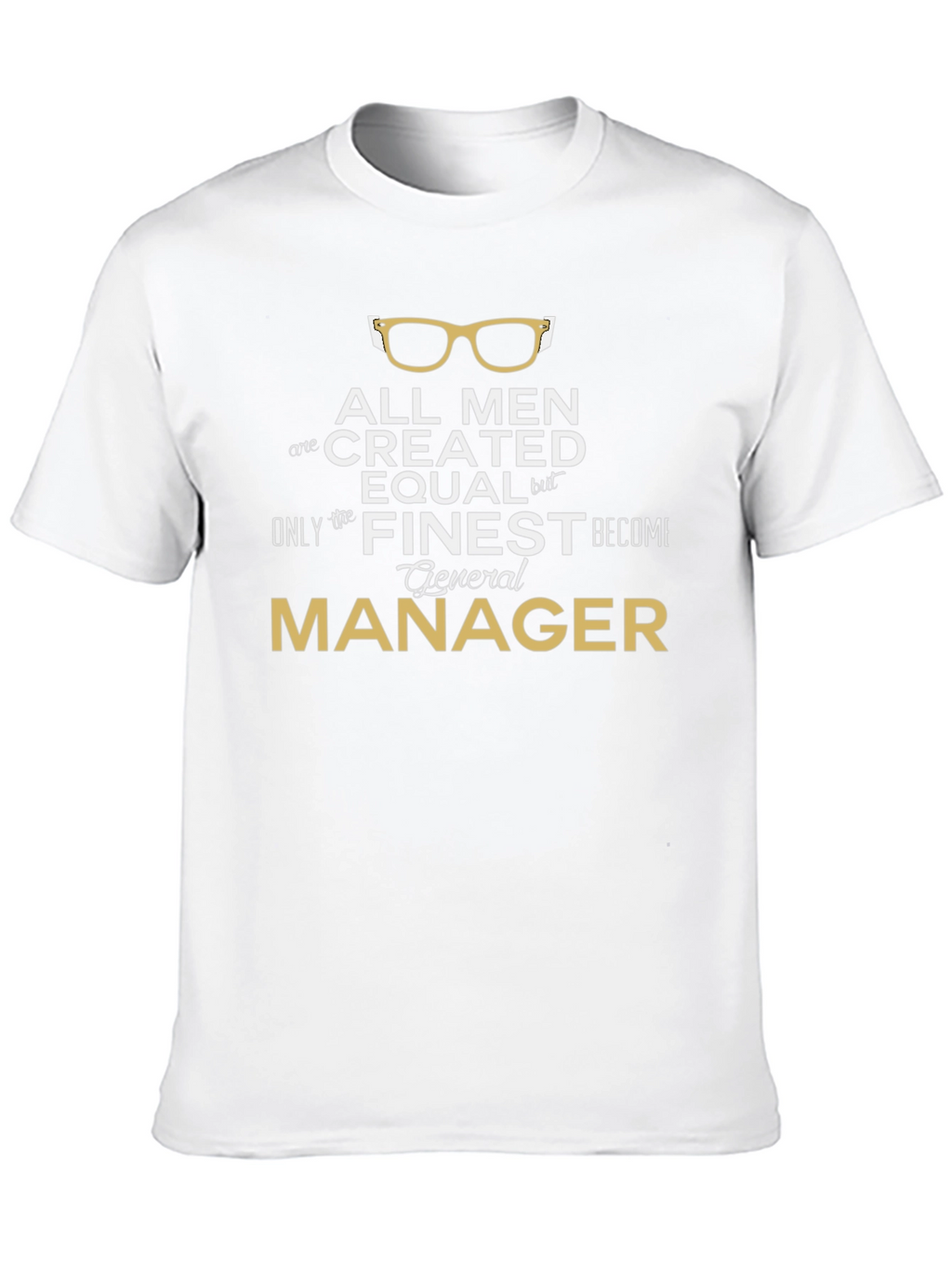 All Men Created Equal General Manager T-Shirt