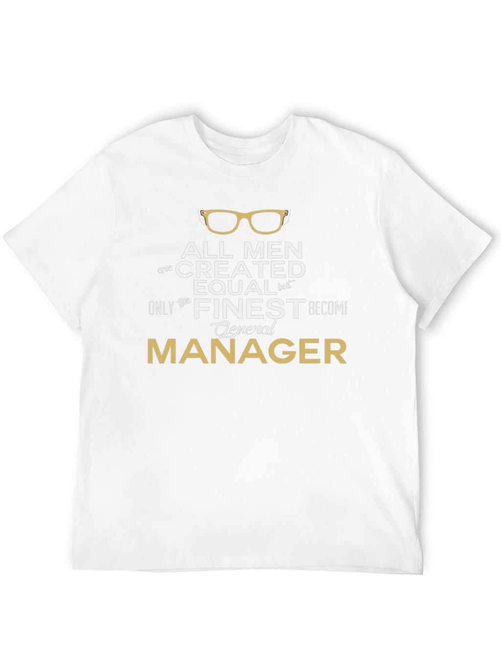 All Men Created Equal General Manager T-Shirt