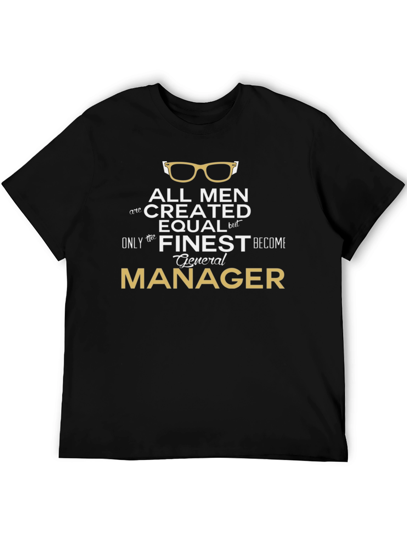 All Men Created Equal General Manager T-Shirt