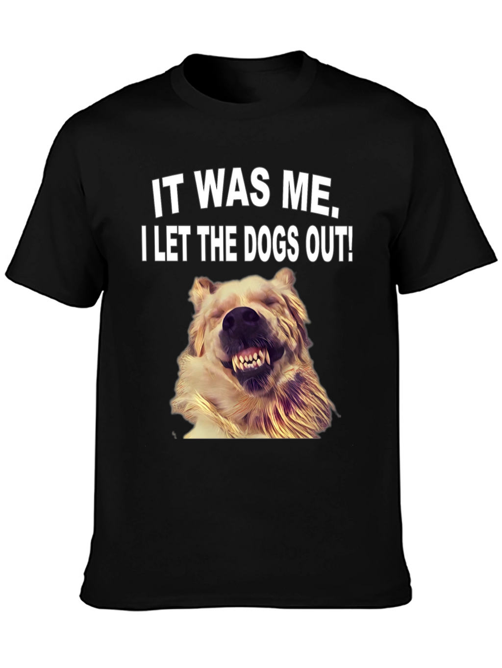 It Was Me I Let the Dogs Out T-Shirt