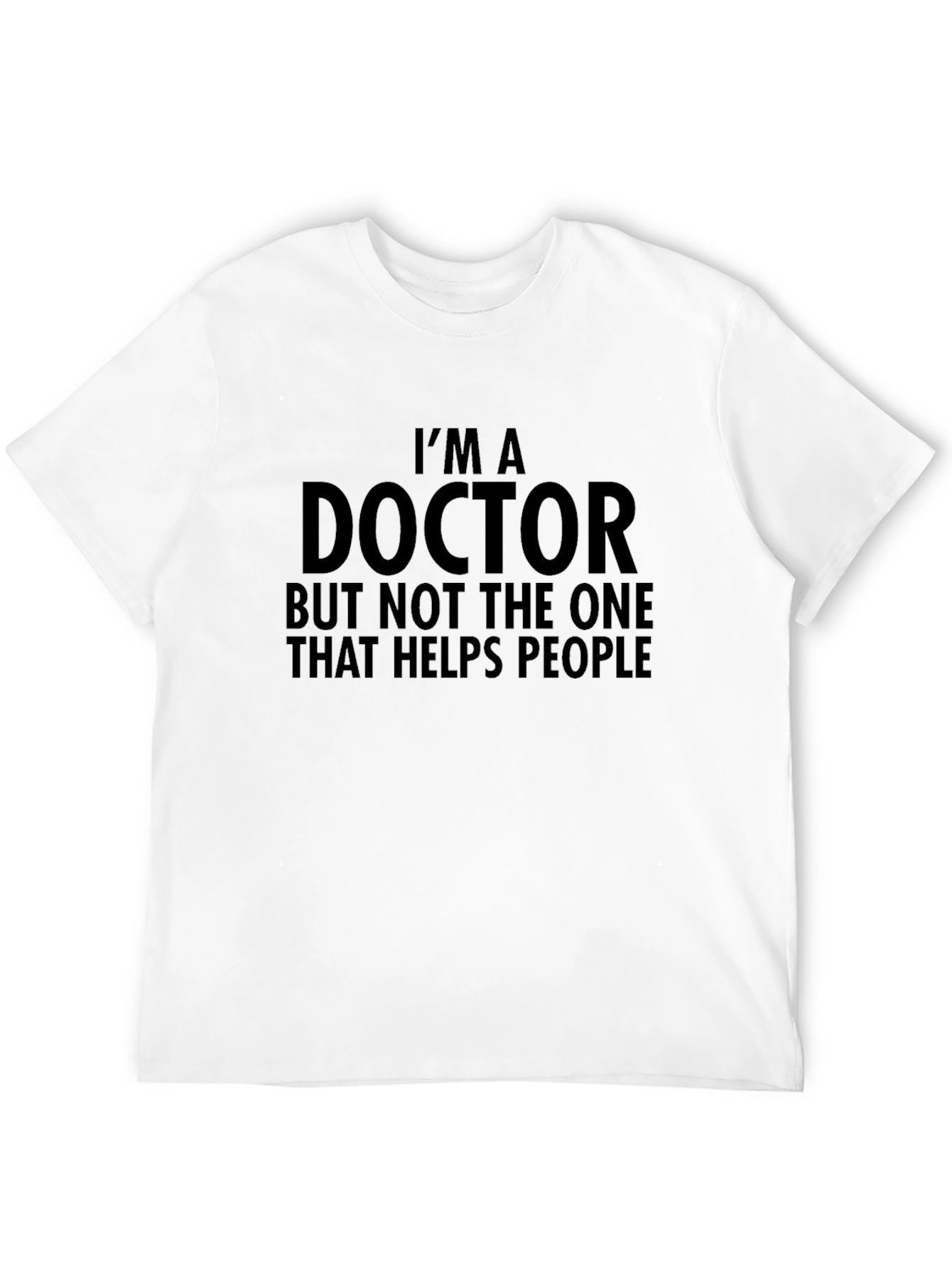 Im A Doctor Funny T-Shirt