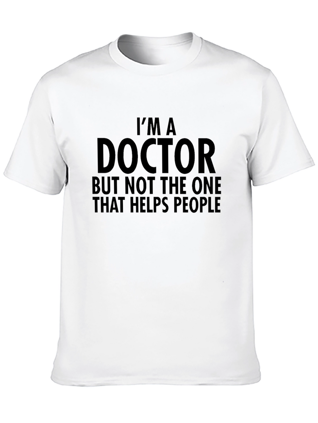 Im A Doctor Funny T-Shirt
