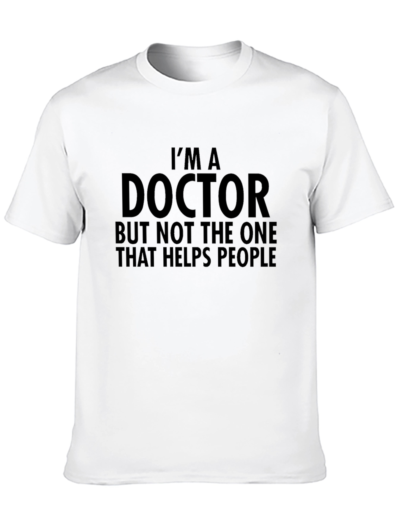 Im A Doctor Funny T-Shirt