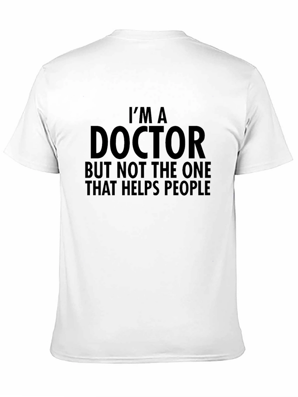 Im A Doctor Funny T-Shirt