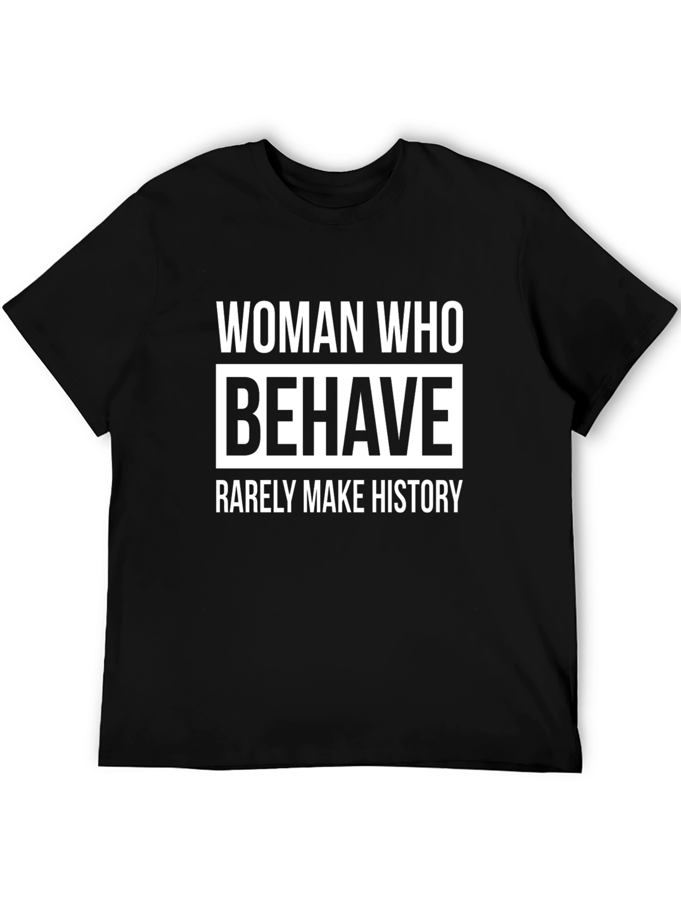 Woman Who Behave Rarely Make History Graphic T-Shirt