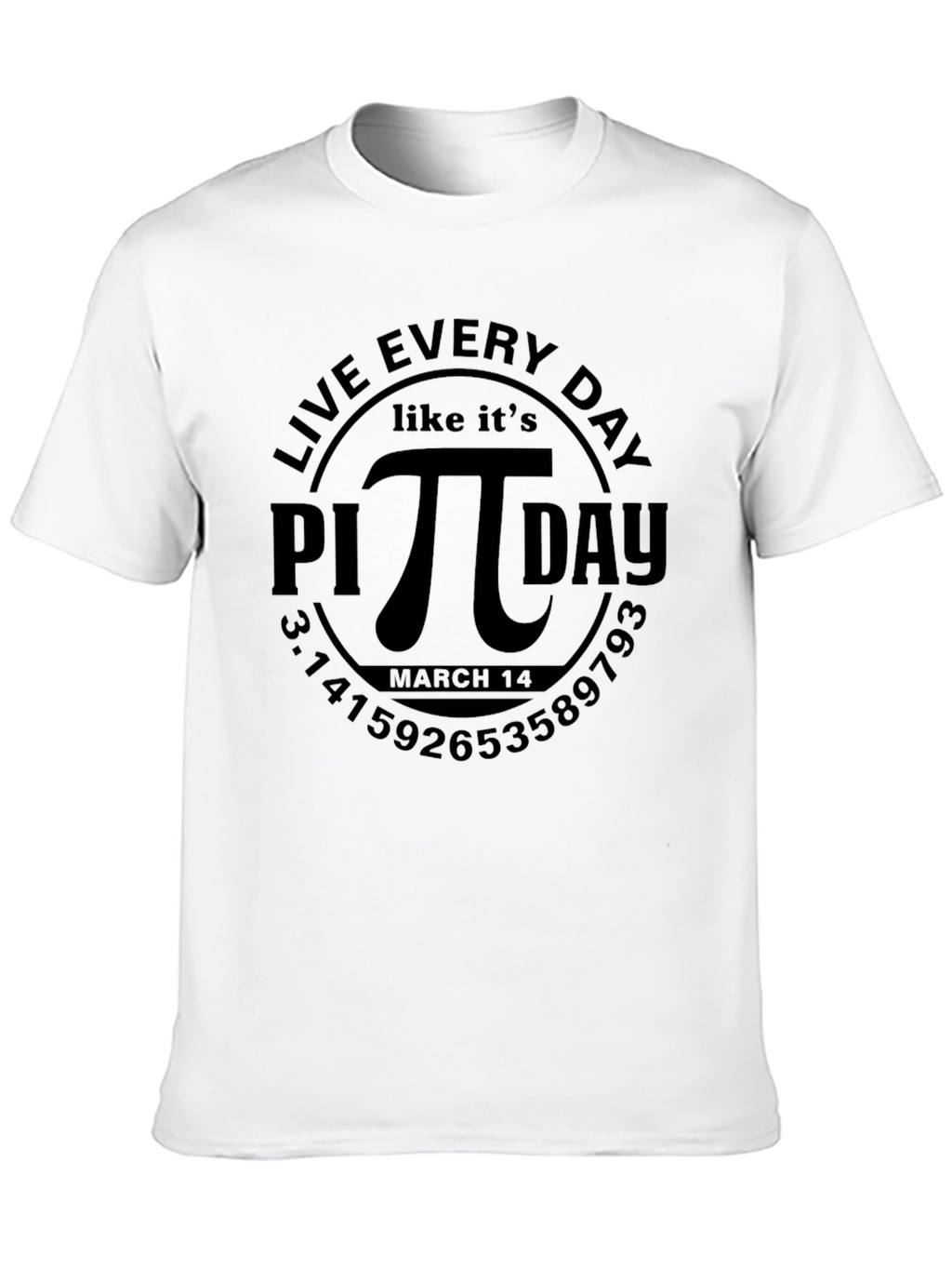 Live Every Day Like Its Pi Day T-Shirt