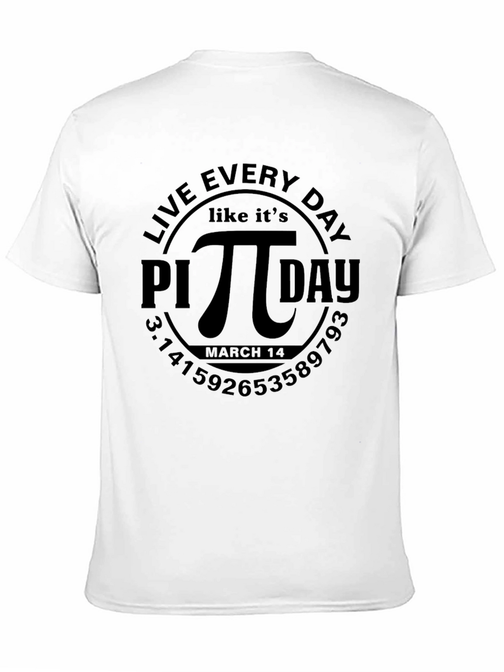 Live Every Day Like Its Pi Day T-Shirt