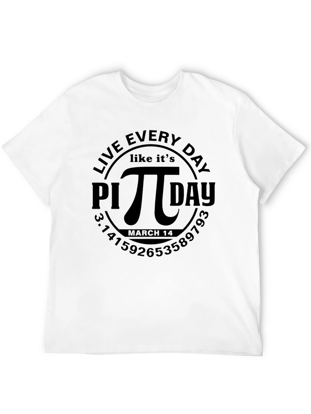 Live Every Day Like Its Pi Day T-Shirt