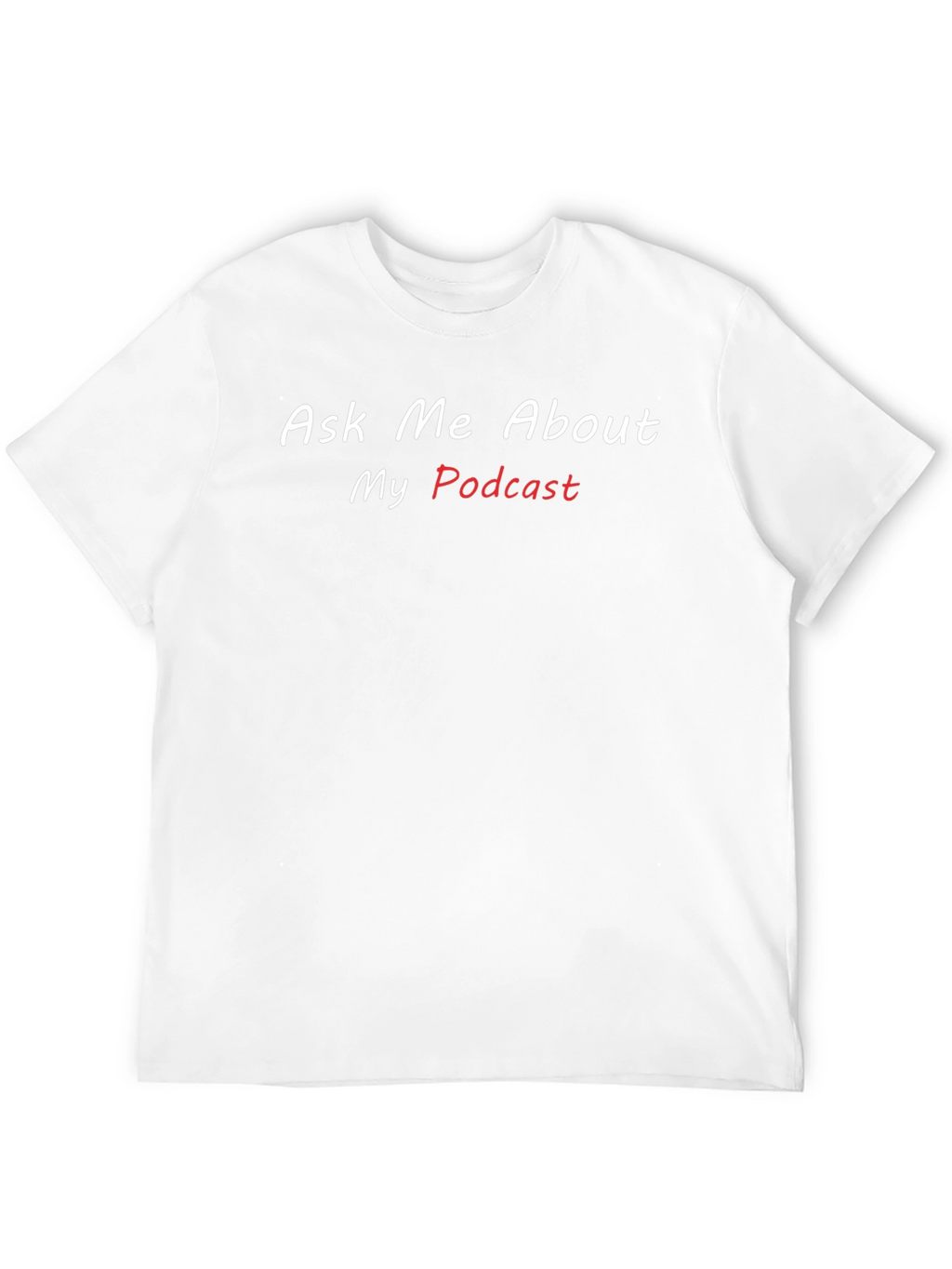 Ask Me About My Podcast T-Shirt