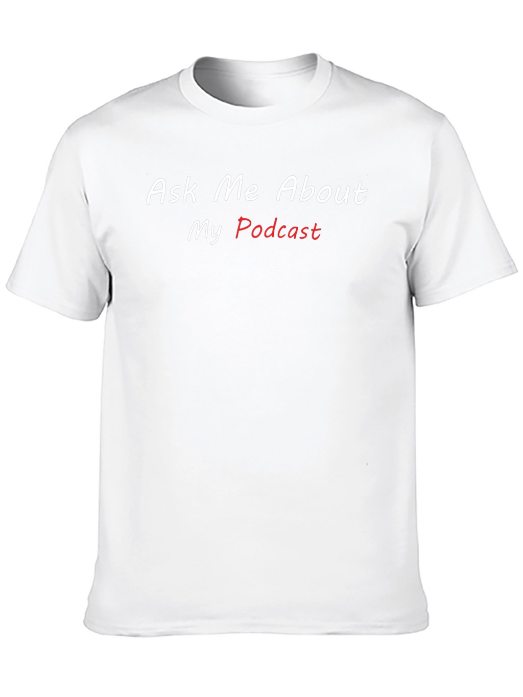 Ask Me About My Podcast T-Shirt