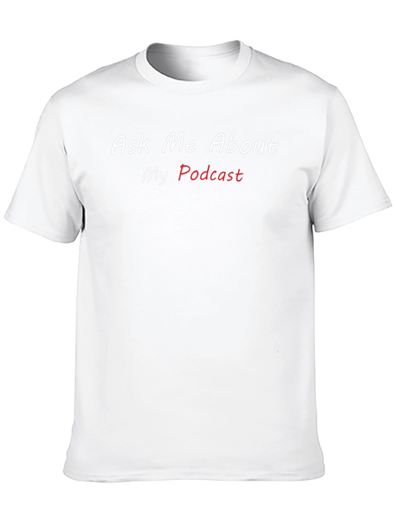 Ask Me About My Podcast T-Shirt