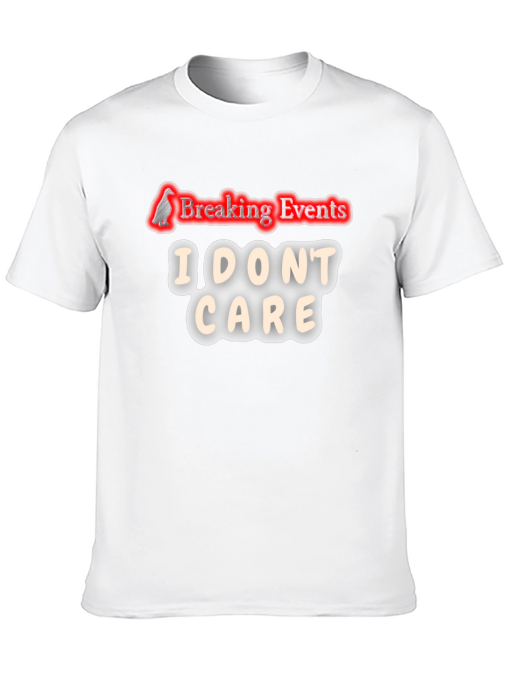 Breaking Events I Dont Care T-Shirt