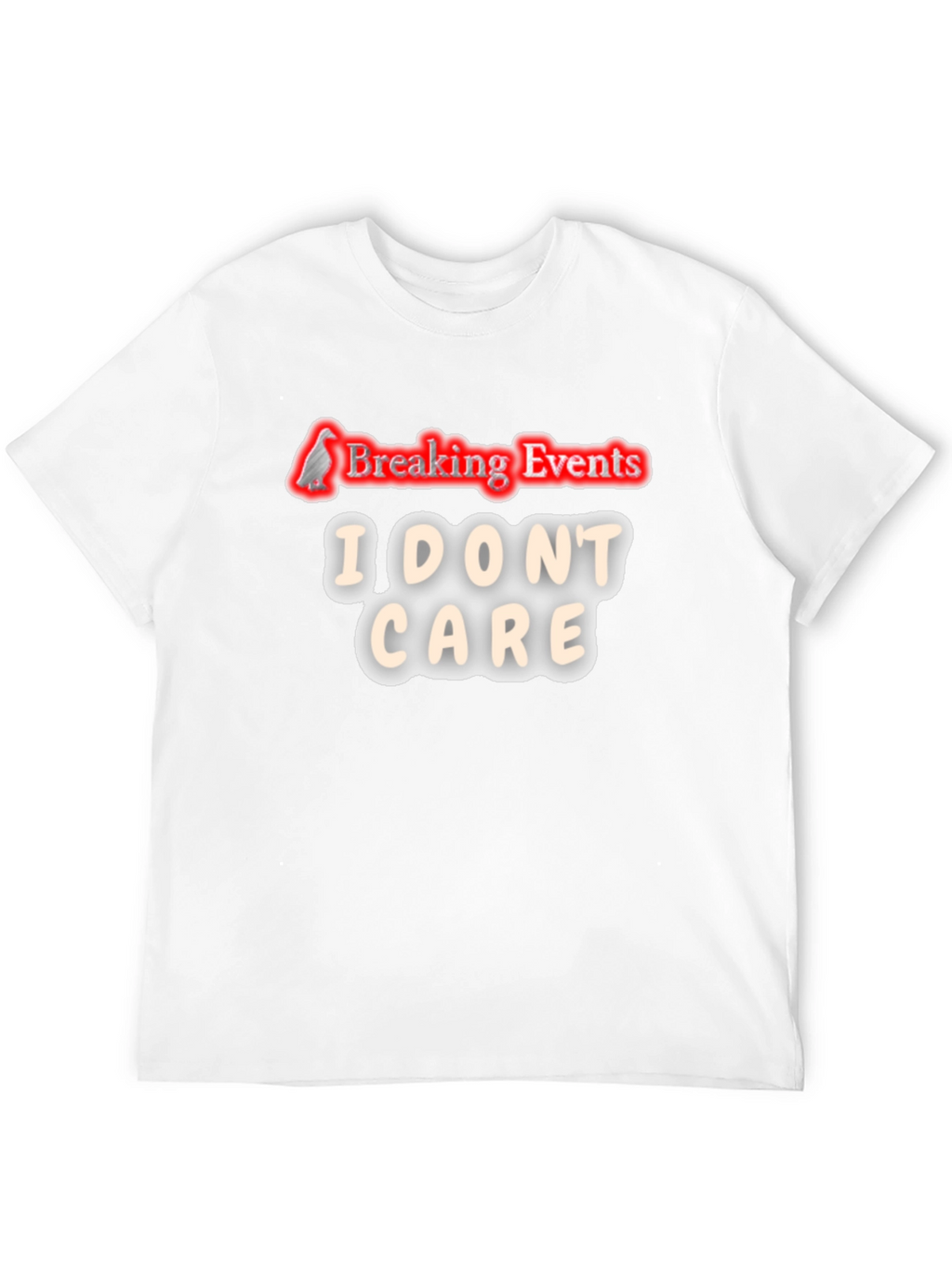 Breaking Events I Dont Care T-Shirt