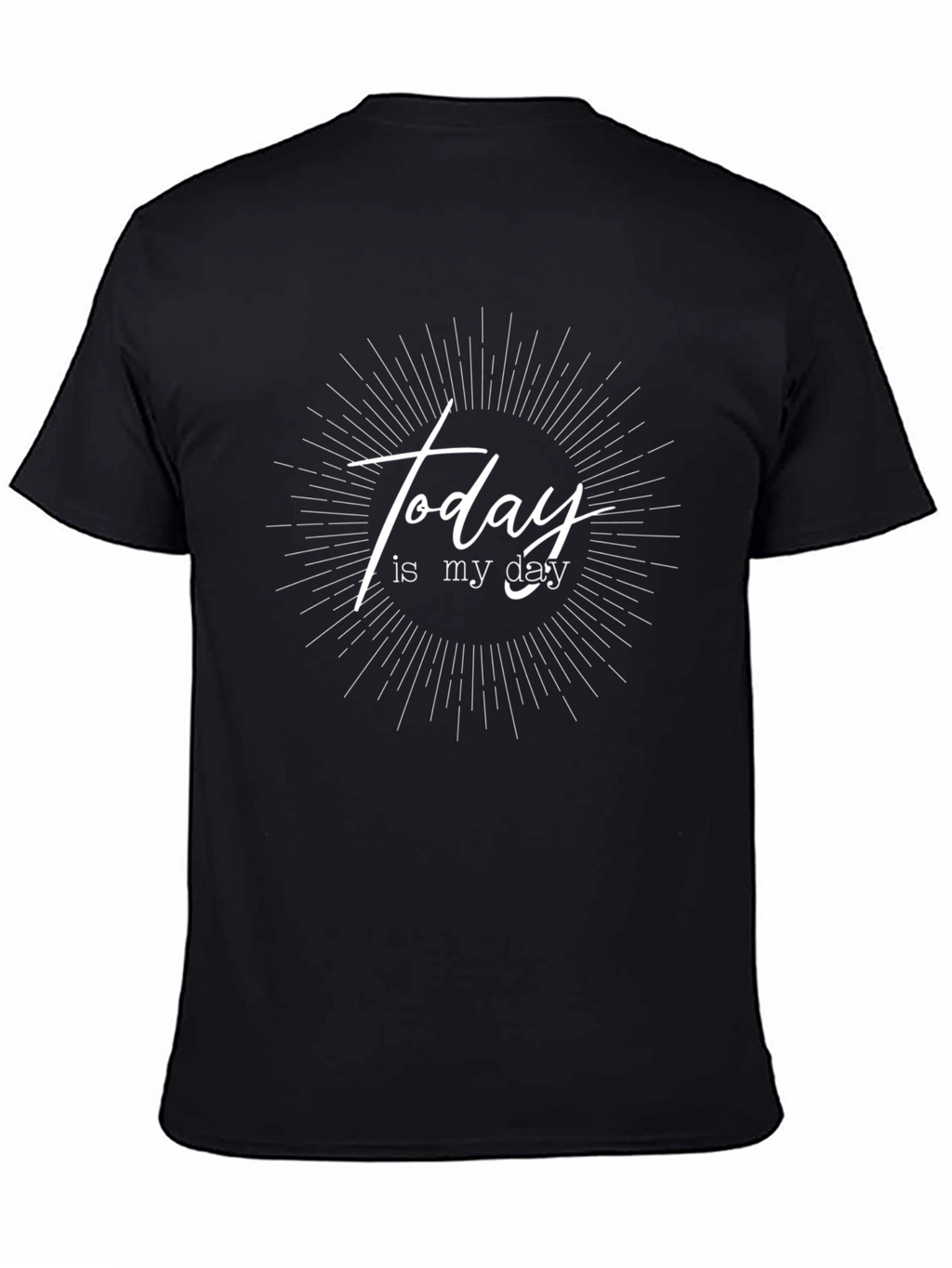Today Is My Day T-Shirt - Motivational Black Tee