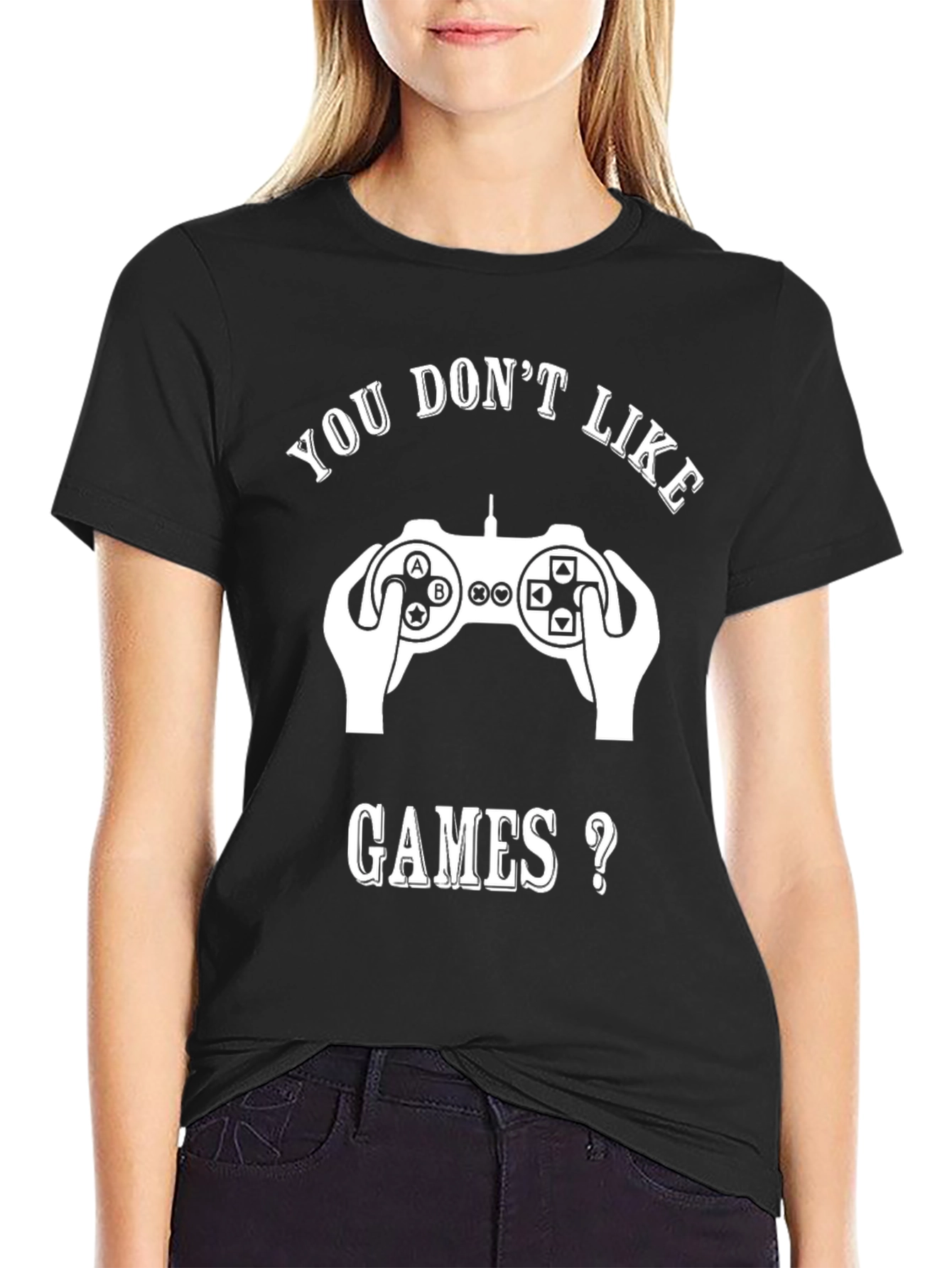 Gamer T-Shirt - You Dont Like Games?