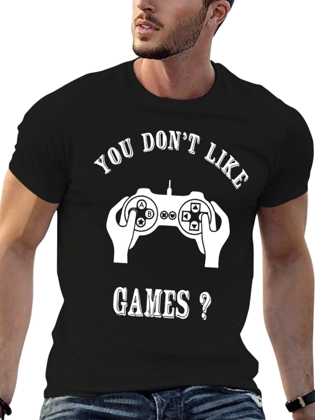 Gamer T-Shirt - You Dont Like Games?