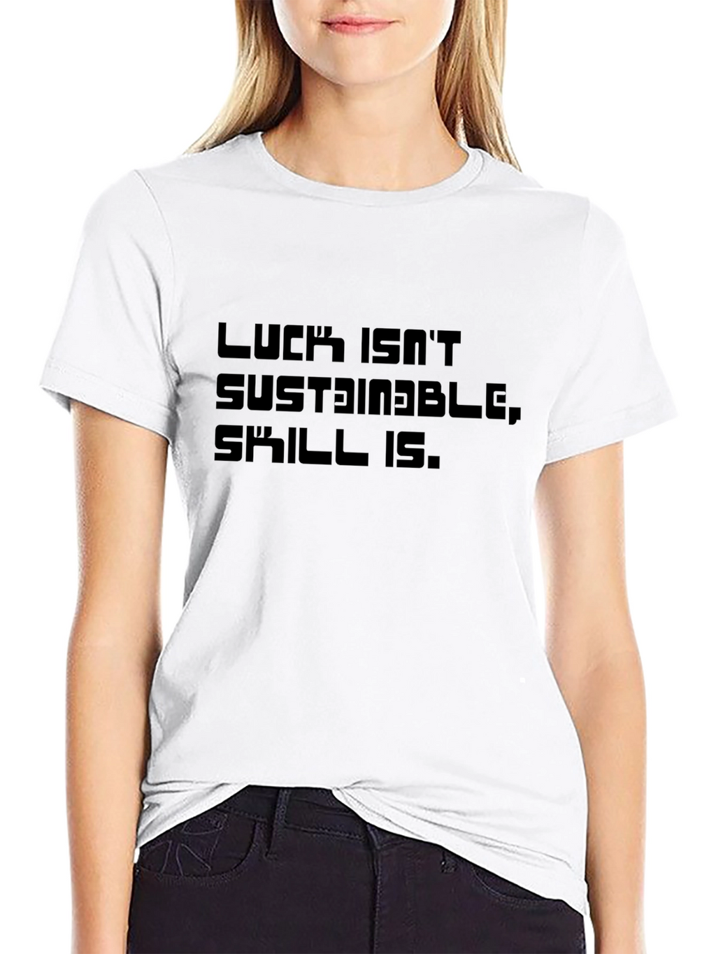 Luck Isnt Sustainable T-Shirt