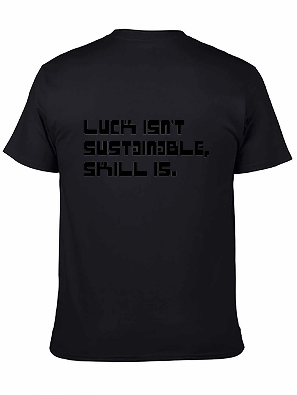 Luck Isnt Sustainable T-Shirt