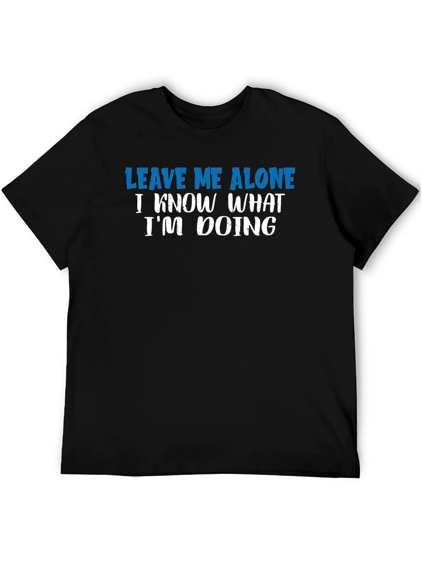 Leave Me Alone T-Shirt - Funny Sarcastic Graphic Tee