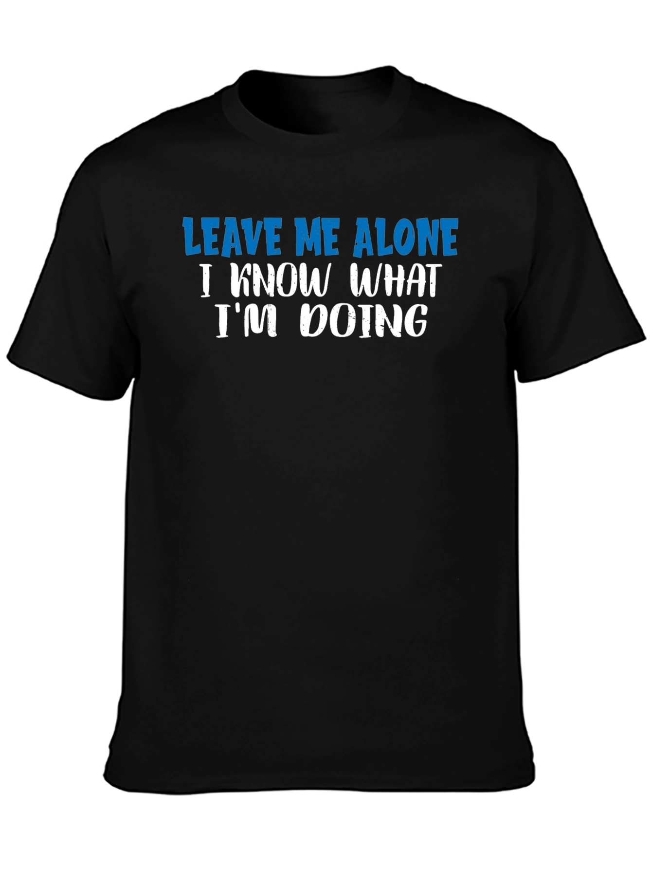 Leave Me Alone T-Shirt - Funny Sarcastic Graphic Tee