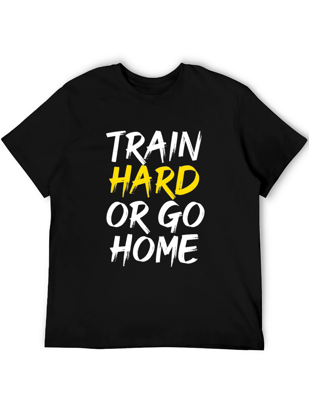 Train Hard or Go Home Graphic Tee