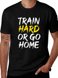 Train Hard or Go Home Graphic Tee