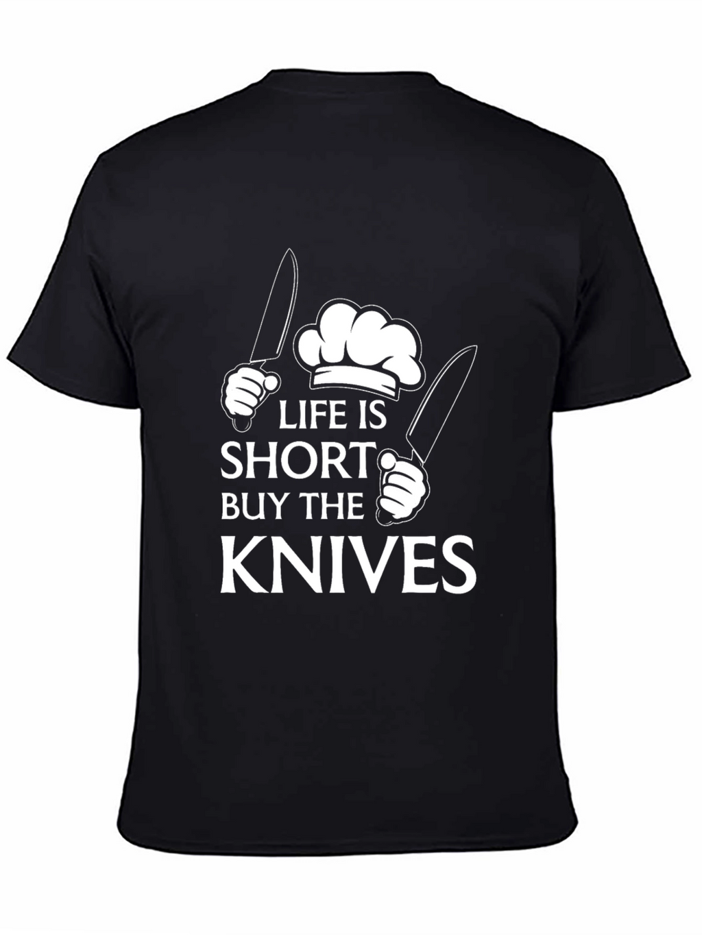 Life Is Short Buy The Knives Black T-Shirt