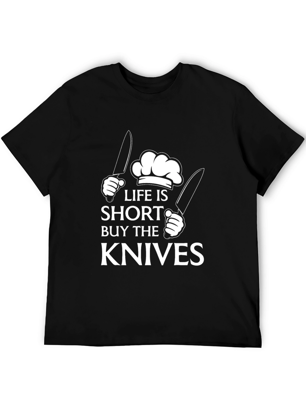 Life Is Short Buy The Knives Black T-Shirt