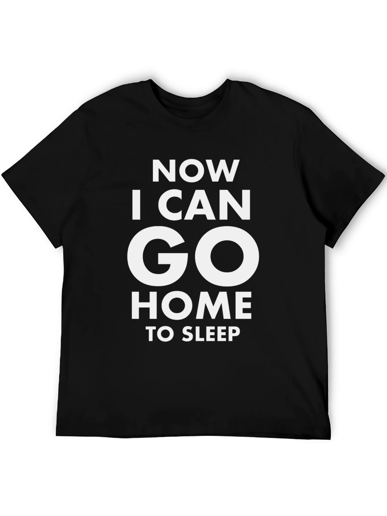 Now I Can Go Home To Sleep T-Shirt