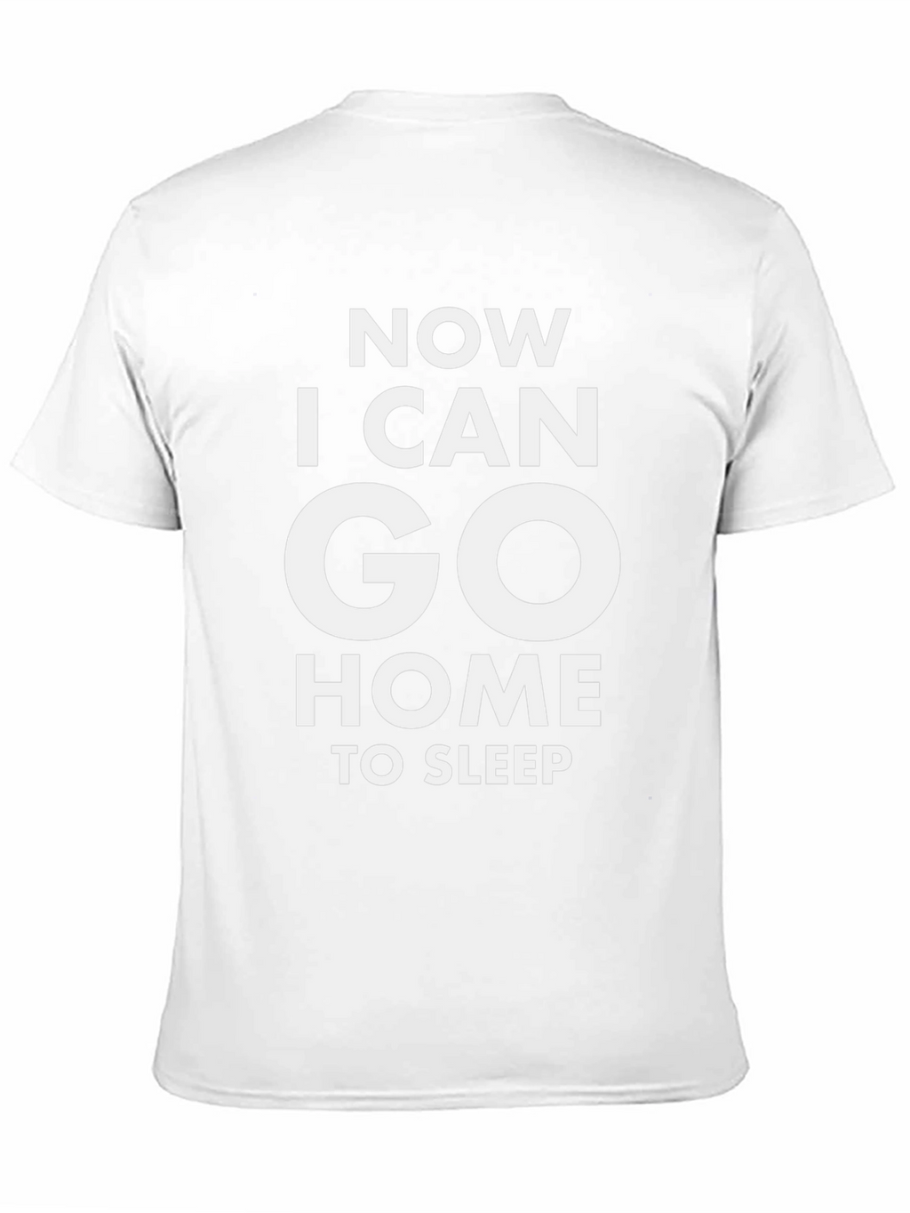 Now I Can Go Home To Sleep T-Shirt