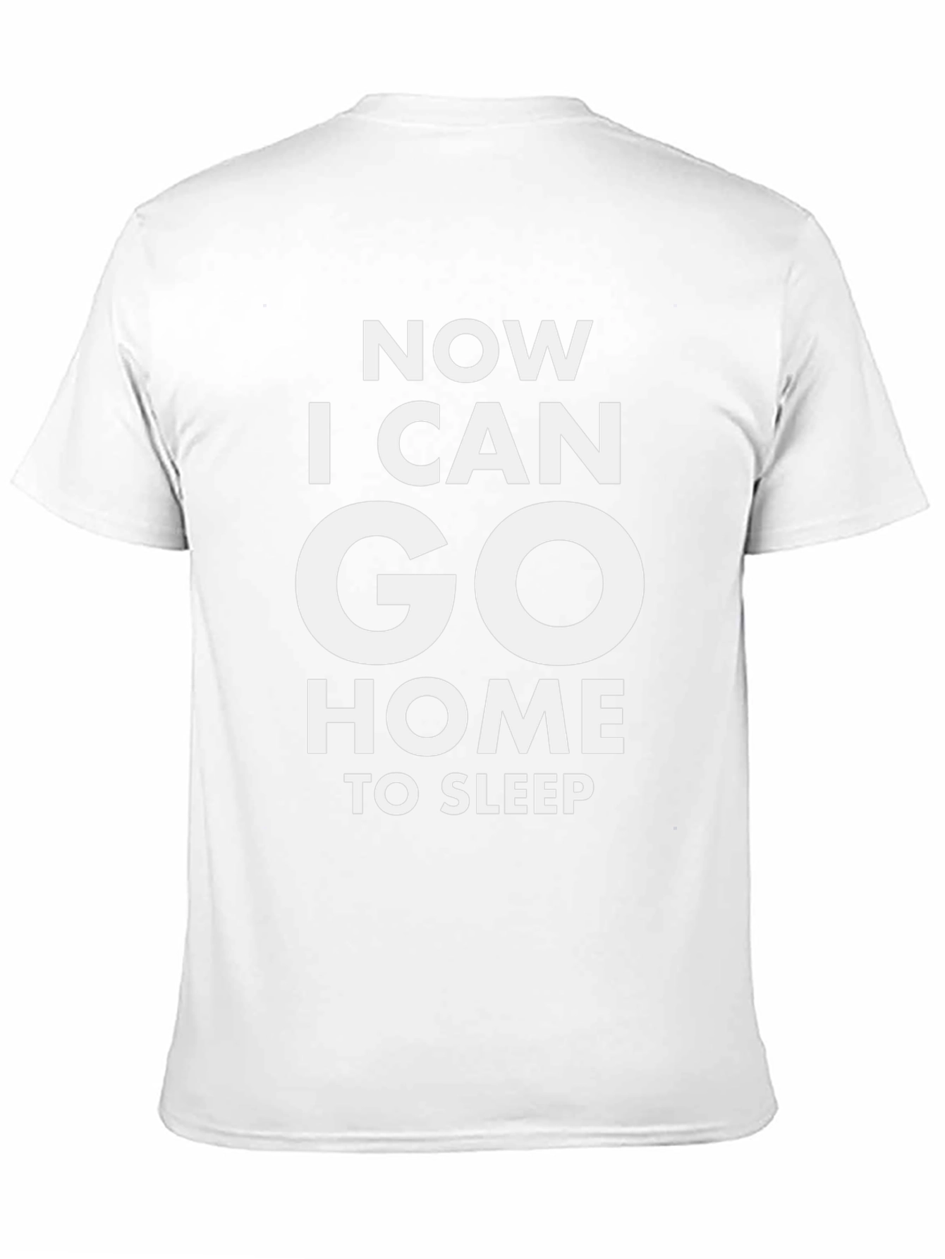 Now I Can Go Home To Sleep T-Shirt